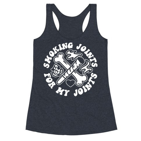 Smoking Joints For My Joints Racerback Tank
